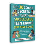 30 School Secrets for Teens: How to Study Smarter, Beat Stress, Build Confidence, and Make Friends—Real-Life Tips for Middle